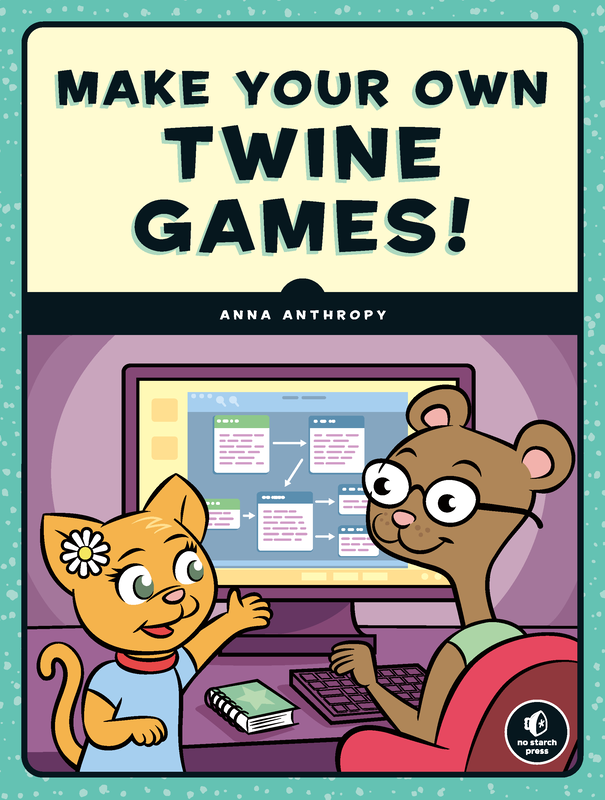 The cover of Make Your Own Twine Games!